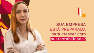 Sua empresa está preparada para crescer com sustentabilidade?